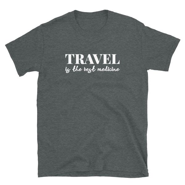 Travel is the best medicine - T-Shirt