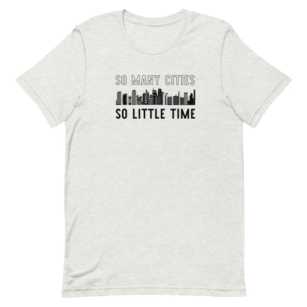 So many Cities, So Little Time - T-Shirt