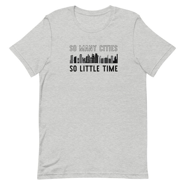 So many Cities, So Little Time - T-Shirt